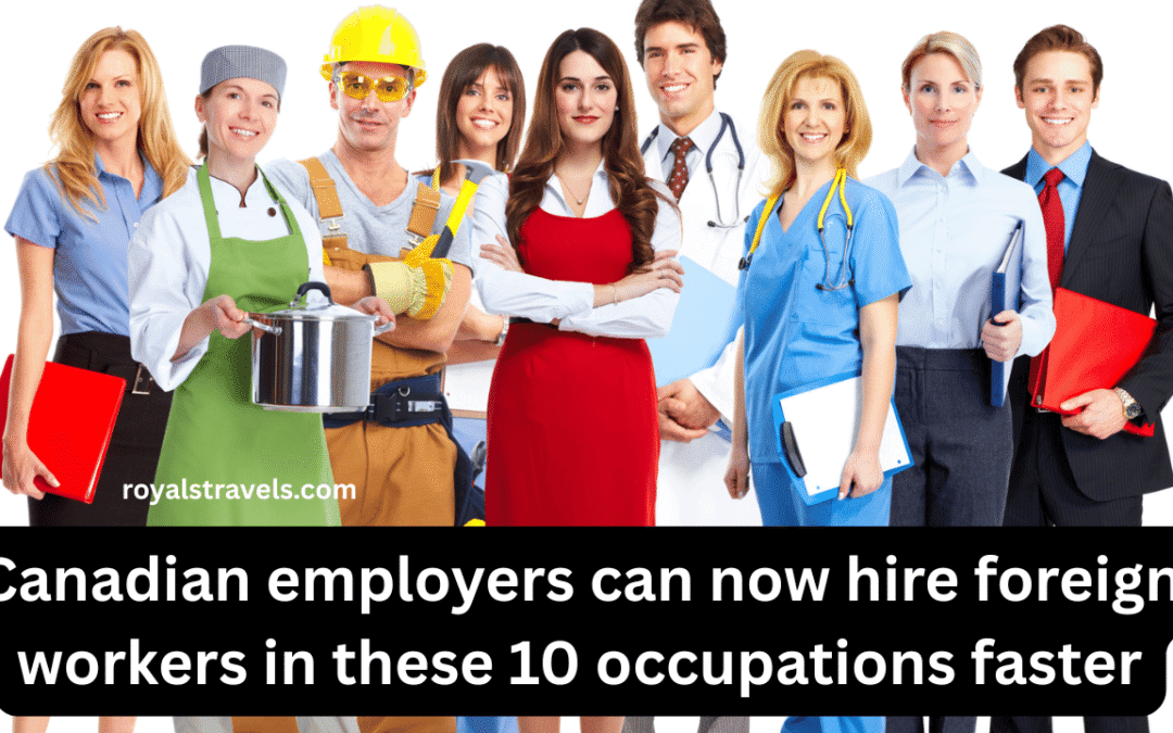 Canadian employers can now hire foreign workers in these 10 occupations faster
